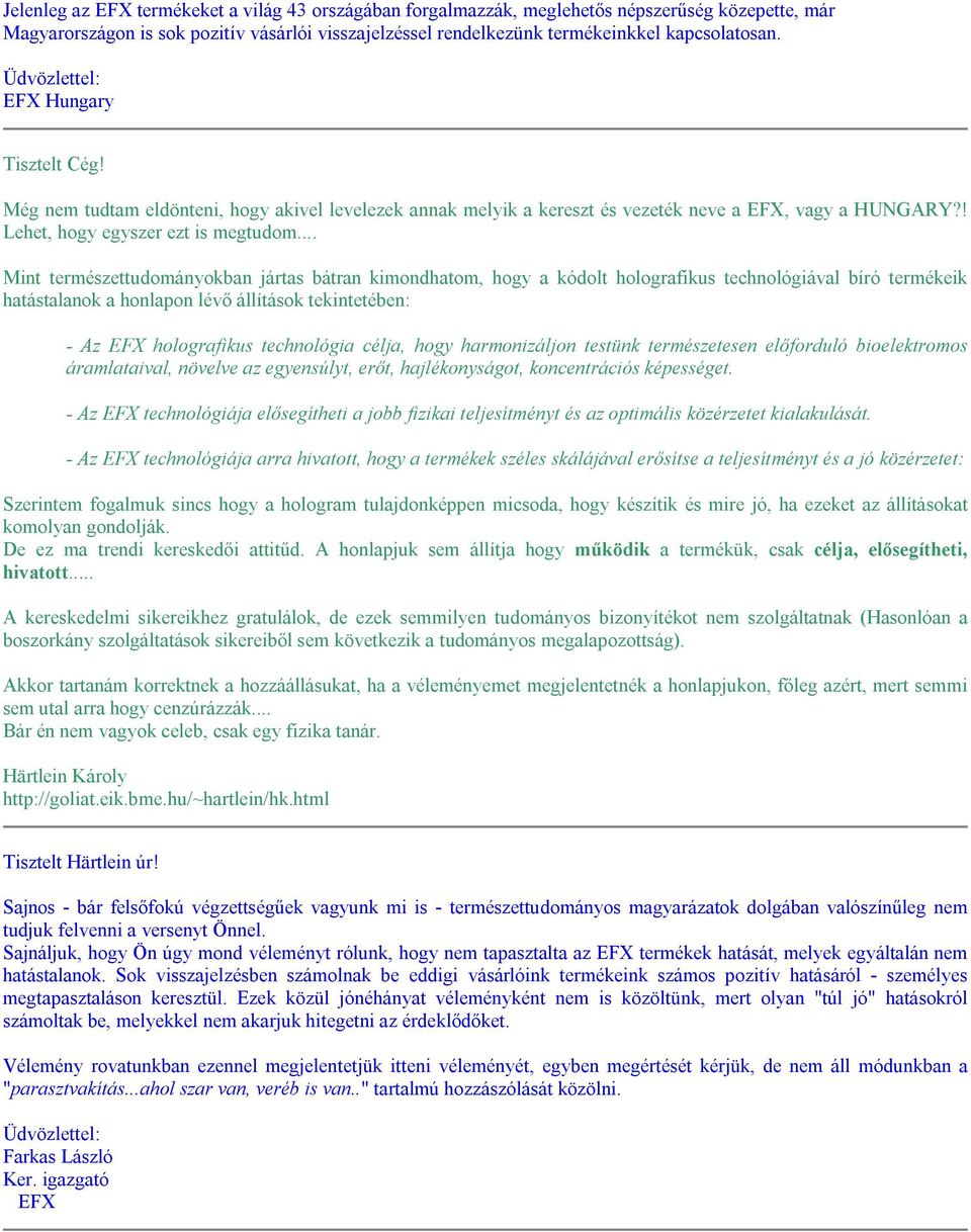 .. Mint természettudományokban jártas bátran kimondhatom, hogy a kódolt holografikus technológiával bíró termékeik hatástalanok a honlapon lévő állítások tekintetében: - Az EFX holografikus