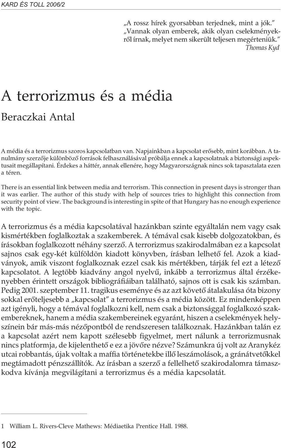 A tanulmány szerzõje különbözõ források felhasználásával próbálja ennek a kapcsolatnak a biztonsági aspektusait megállapítani.