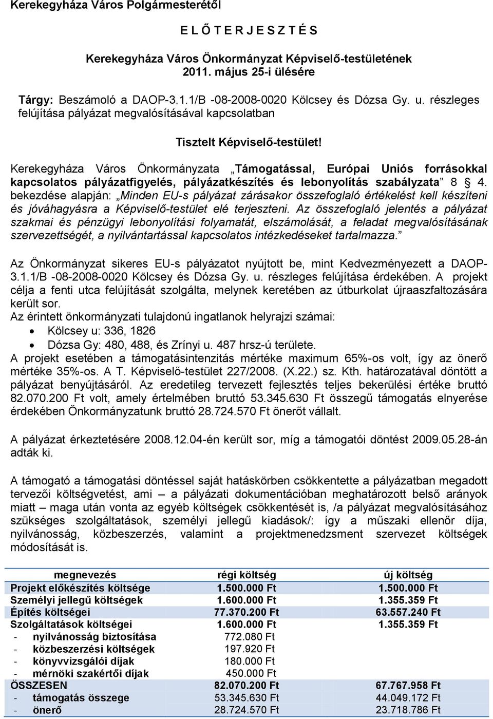 Kerekegyháza Város Önkormányzata Támogatással, Európai Uniós forrásokkal kapcsolatos pályázatfigyelés, pályázatkészítés és lebonyolítás szabályzata 8 4.