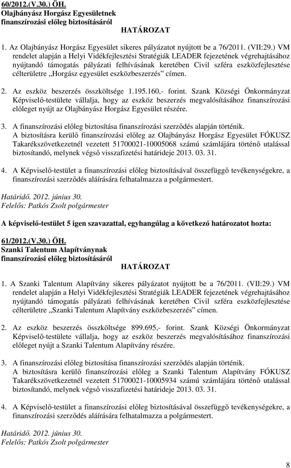 egyesület eszközbeszerzés címen. 2. Az eszköz beszerzés összköltsége 1.195.160,- forint.