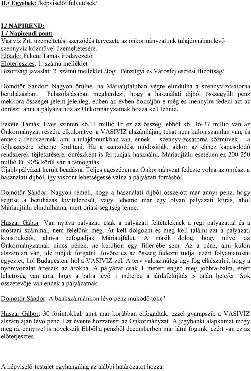 számú melléklet /Jogi, Pénzügyi és Városfejlesztési Bizottság/ Dömötör Sándor: Nagyon örülne, ha Máriaújfaluban végre elindulna a szennyvízcsatorna beruházásban.