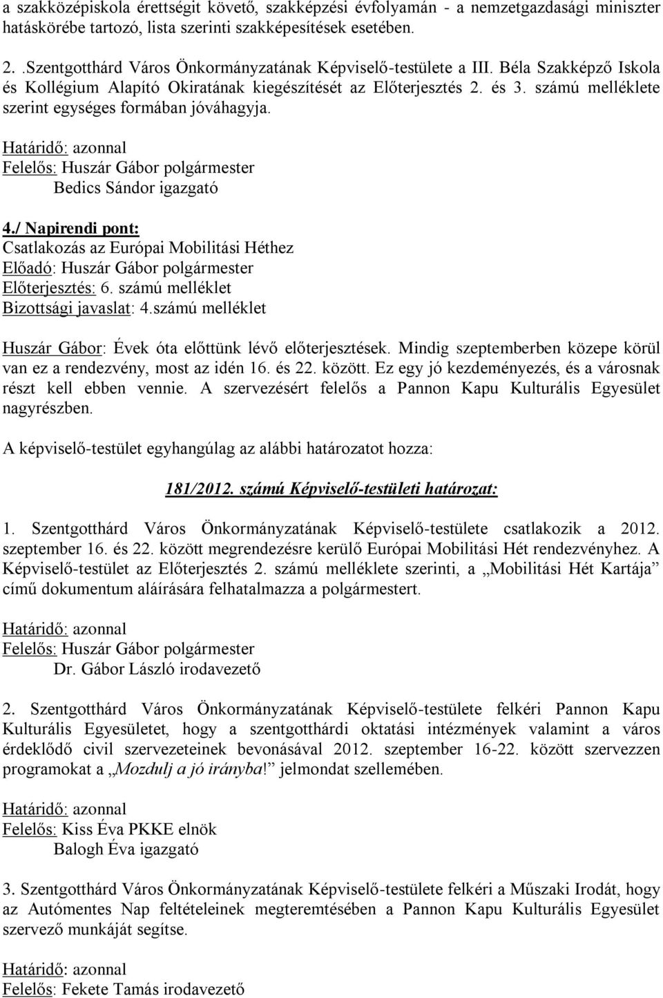 számú melléklete szerint egységes formában jóváhagyja. Bedics Sándor igazgató 4./ Napirendi pont: Csatlakozás az Európai Mobilitási Héthez Előadó: Huszár Gábor polgármester Előterjesztés: 6.