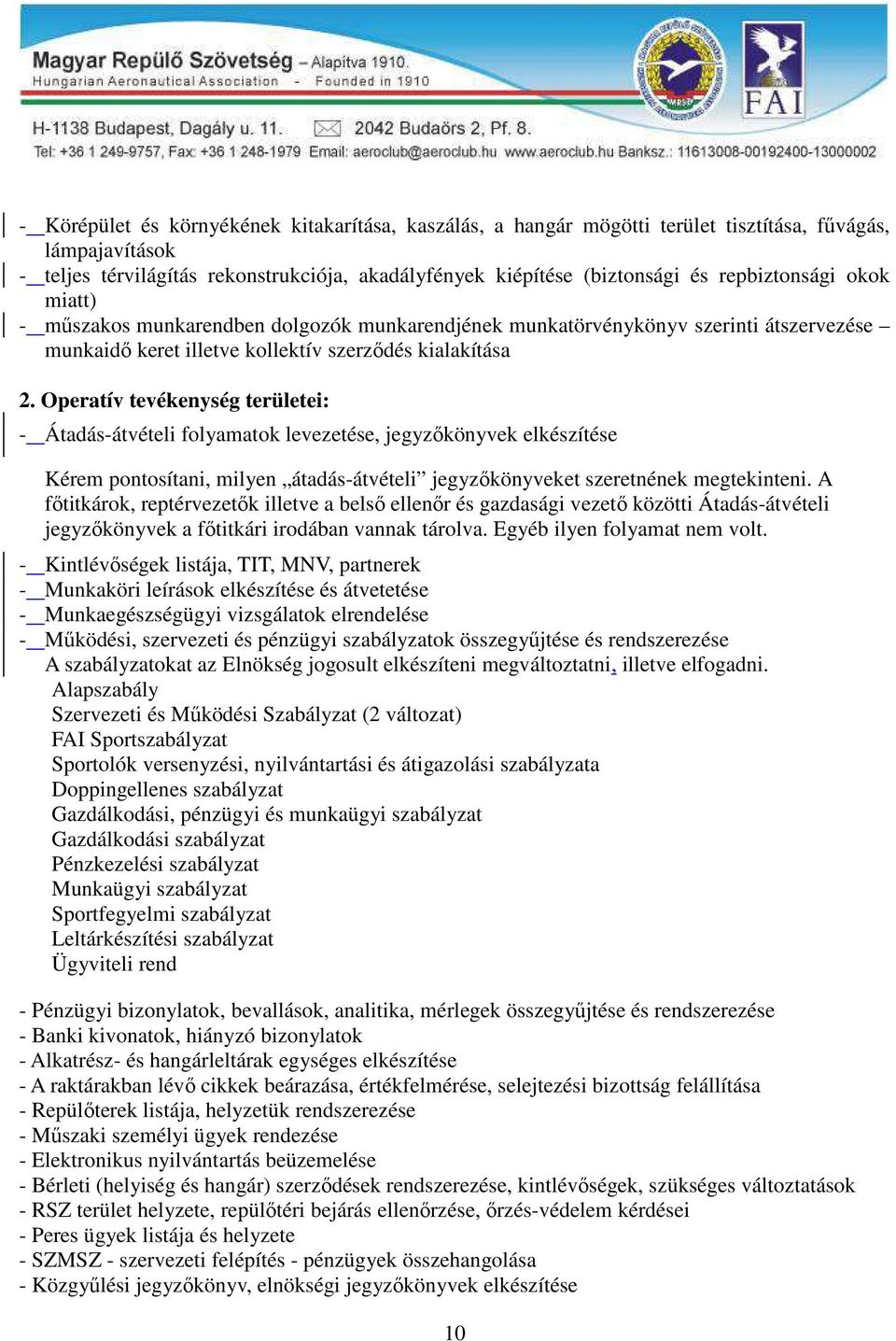 Operatív tevékenység területei: - Átadás-átvételi folyamatok levezetése, jegyzőkönyvek elkészítése Kérem pontosítani, milyen átadás-átvételi jegyzőkönyveket szeretnének megtekinteni.