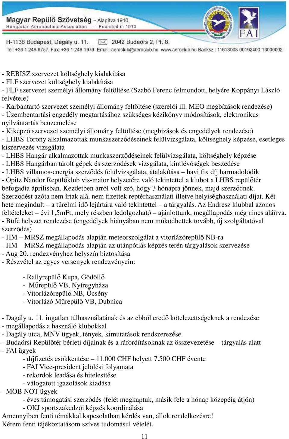 MEO megbízások rendezése) - Üzembentartási engedély megtartásához szükséges kézikönyv módosítások, elektronikus nyilvántartás beüzemelése - Kiképző szervezet személyi állomány feltöltése (megbízások