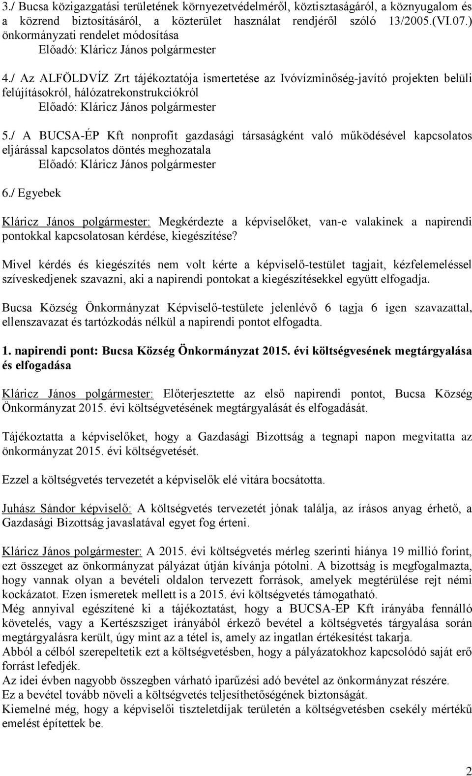 / Az ALFÖLDVÍZ Zrt tájékoztatója ismertetése az Ivóvízminőség-javító projekten belüli felújításokról, hálózatrekonstrukciókról Előadó: Kláricz János polgármester 5.