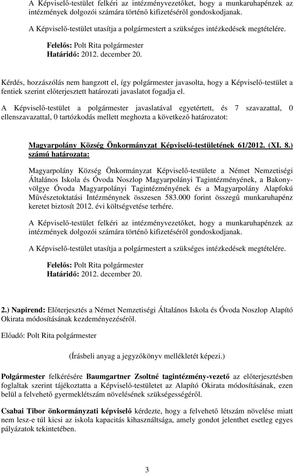ellenszavazattal, 0 tartózkodás mellett meghozta a következő határozatot: Magyarpolány Község Önkormányzat Képviselő-testületének 61/2012. (XI. 8.