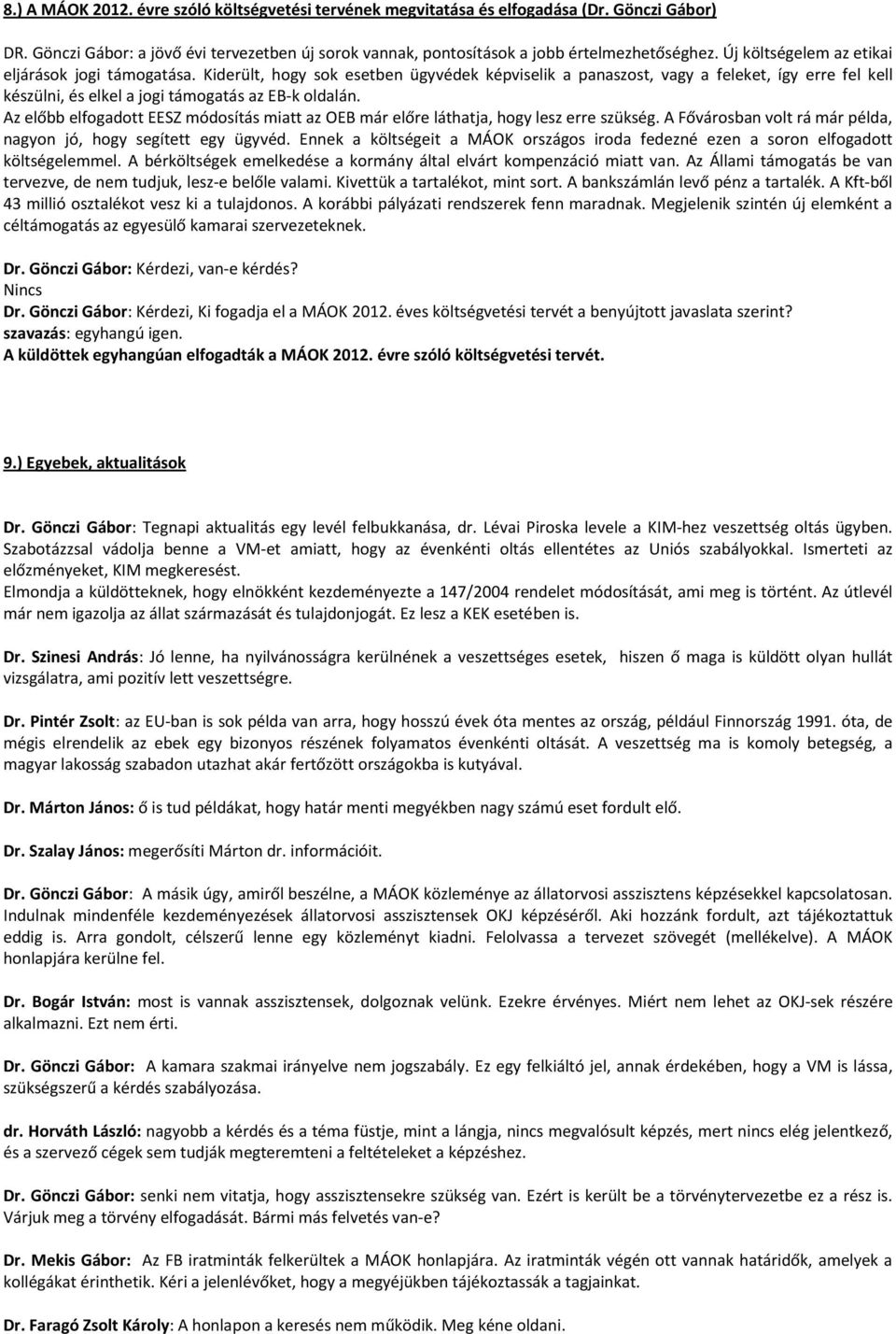 Az előbb elfogadott EESZ módosítás miatt az OEB már előre láthatja, hogy lesz erre szükség. A Fővárosban volt rá már példa, nagyon jó, hogy segített egy ügyvéd.