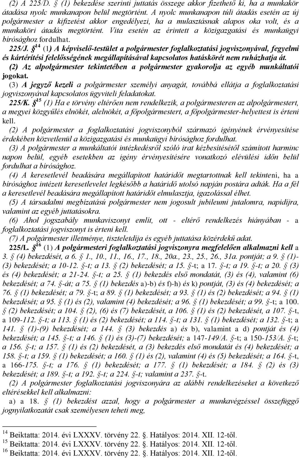 Vita esetén az érintett a közigazgatási és munkaügyi bírósághoz fordulhat. 225/J.