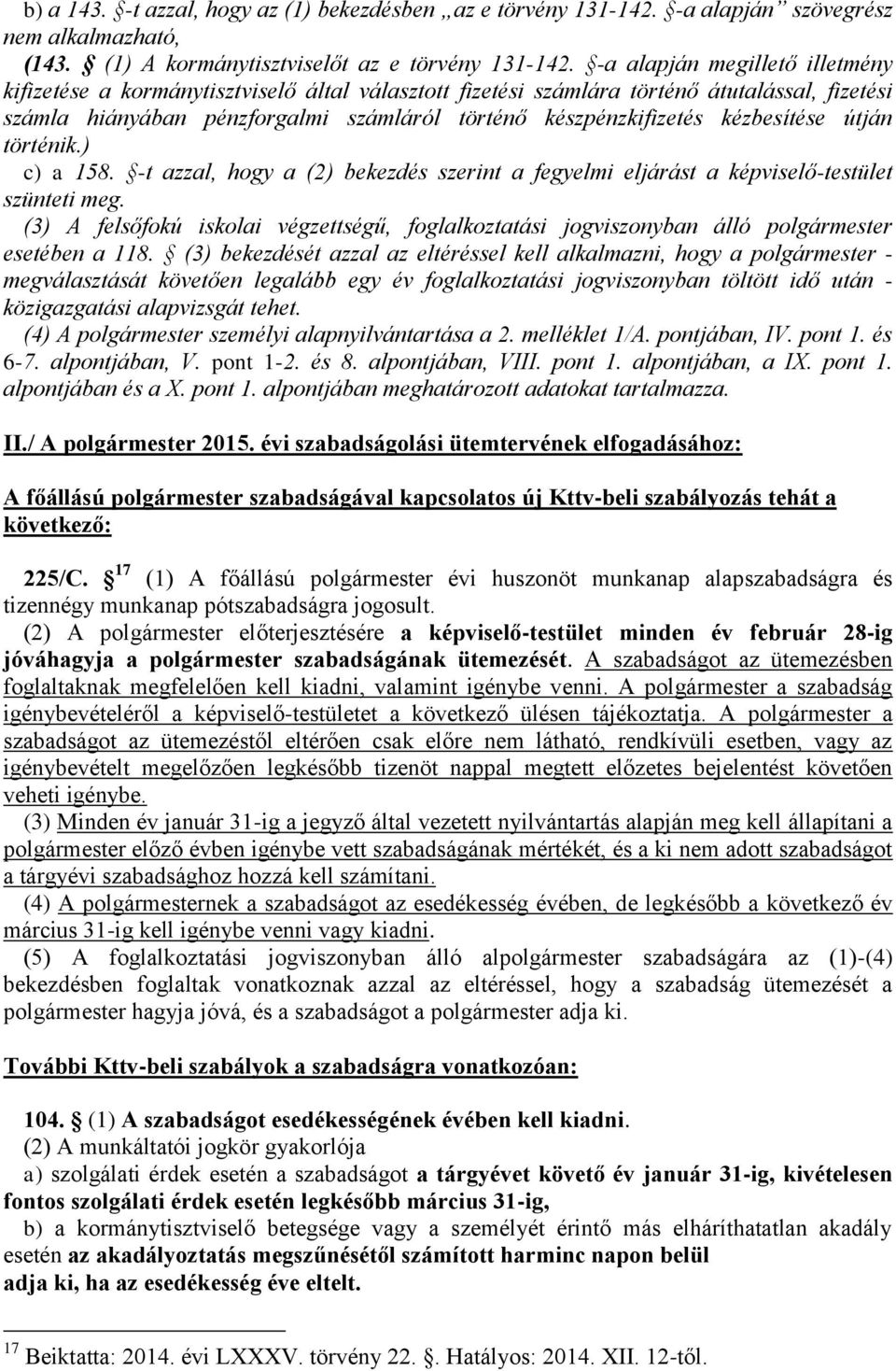 kézbesítése útján történik.) c) a 158. -t azzal, hogy a (2) bekezdés szerint a fegyelmi eljárást a képviselő-testület szünteti meg.