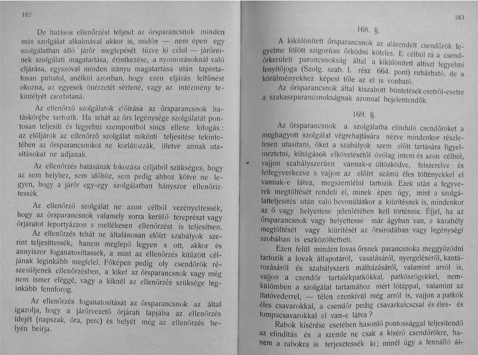 sérten é, vagy az intézmény tekintélyét csorbitaná. Az ellenőrző szolgálatok előírása az őrsparancsnok hatáskör~be tartozik.