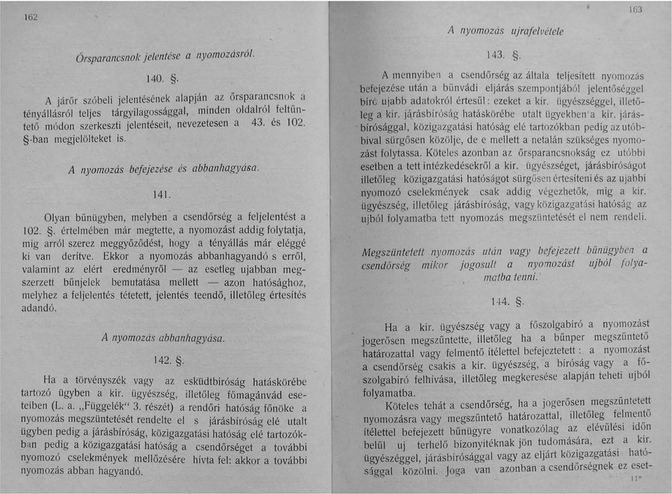 -ban megjelölteket is. A nyomozás befejezése és abbanhagyása. 14 I. Olyan bűnügyben, melyben a csendőrség a feljelentést a 102.