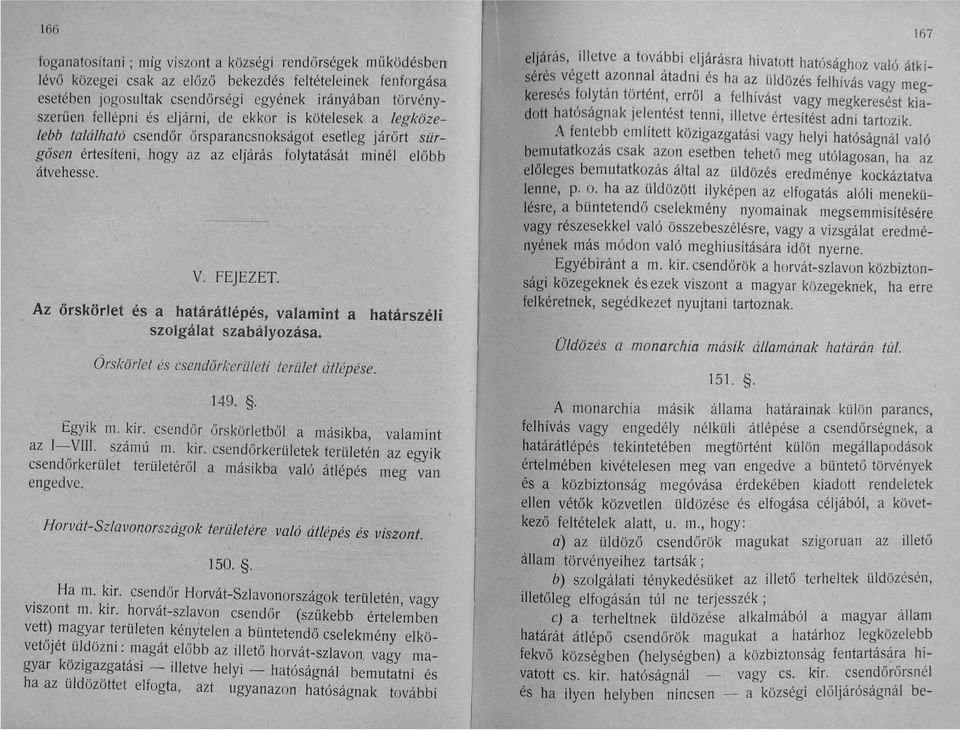 FEJEZET. és a határátlépés, valamint a határszéli szolgálat szabályozása. Örskörlef és csendörkerületi terület átlépése. 149.. Egyik m. kir. csendőr őrskörletből a másikba, valamint az I-VIII.