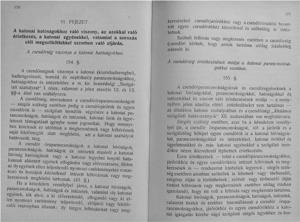 kir. honvédségi "Szolgálati szabályzat" r. része, valamint a jelen utasítás 12. és 13. -a által van szabályozva.