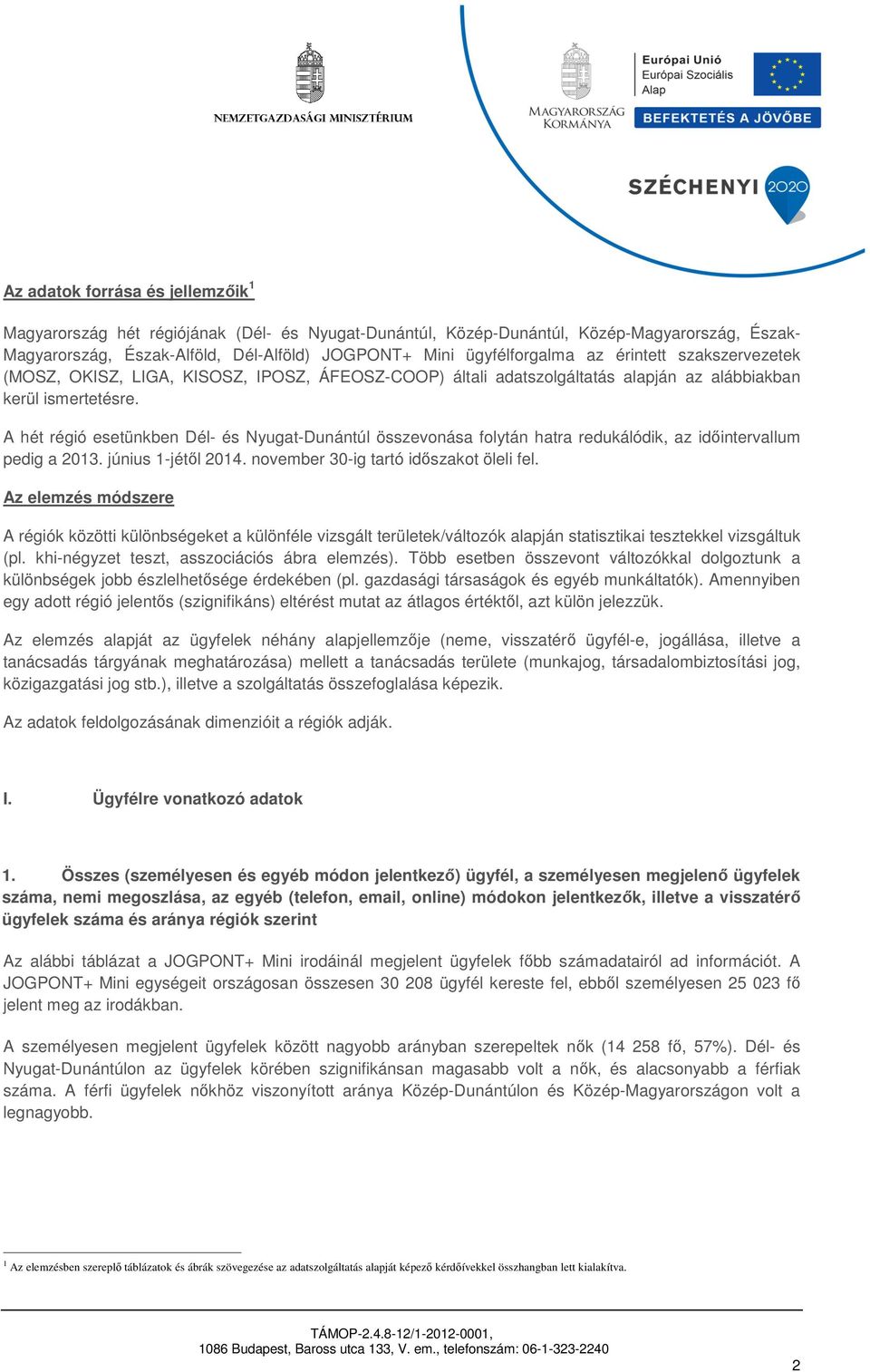 november 30-ig tartó időszakot öleli fel. Az elemzés módszere A régiók közötti különbségeket a különféle vizsgált területek/változók alapján statisztikai tesztekkel vizsgáltuk (pl.