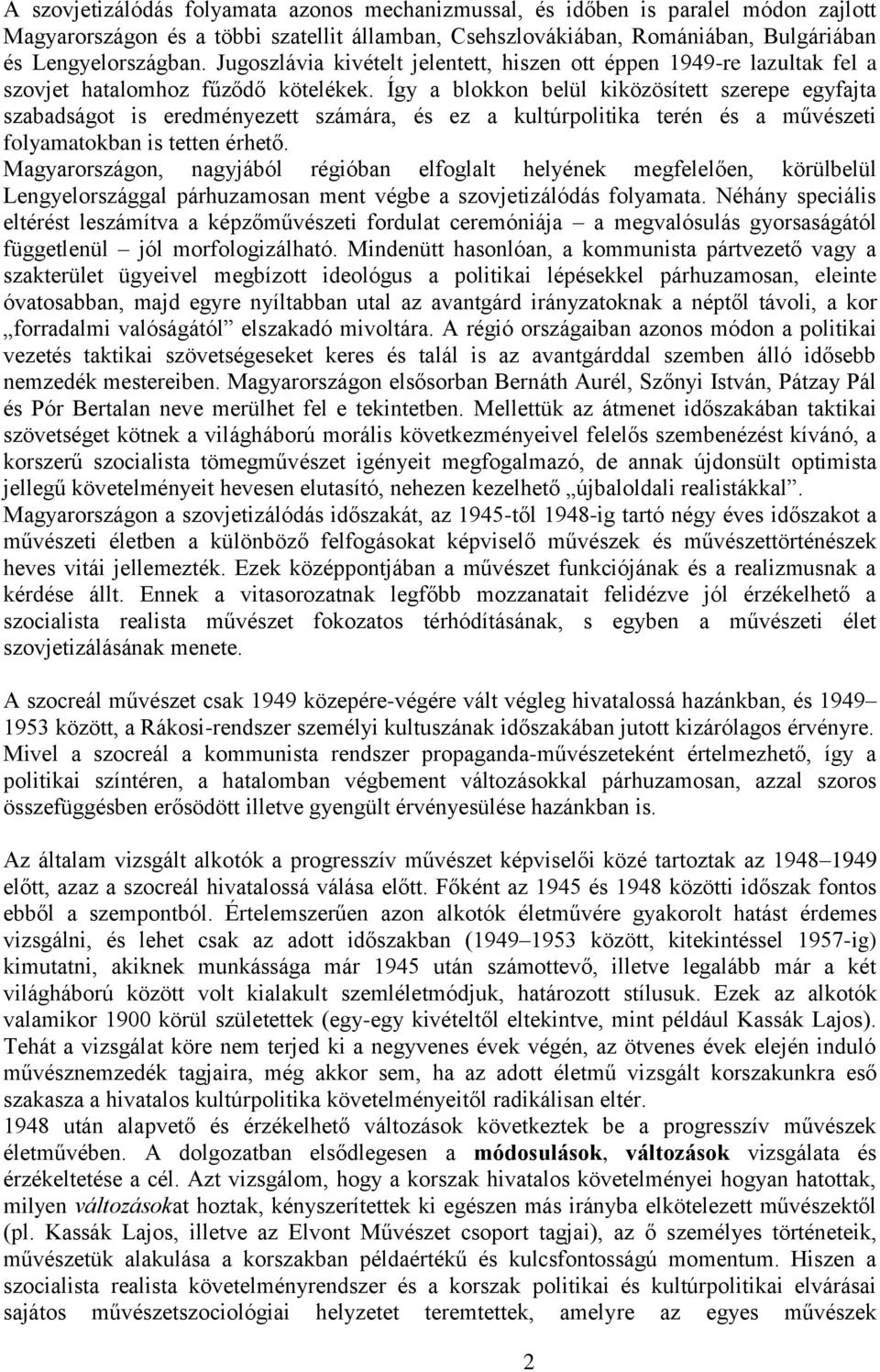 Így a blokkon belül kiközösített szerepe egyfajta szabadságot is eredményezett számára, és ez a kultúrpolitika terén és a művészeti folyamatokban is tetten érhető.