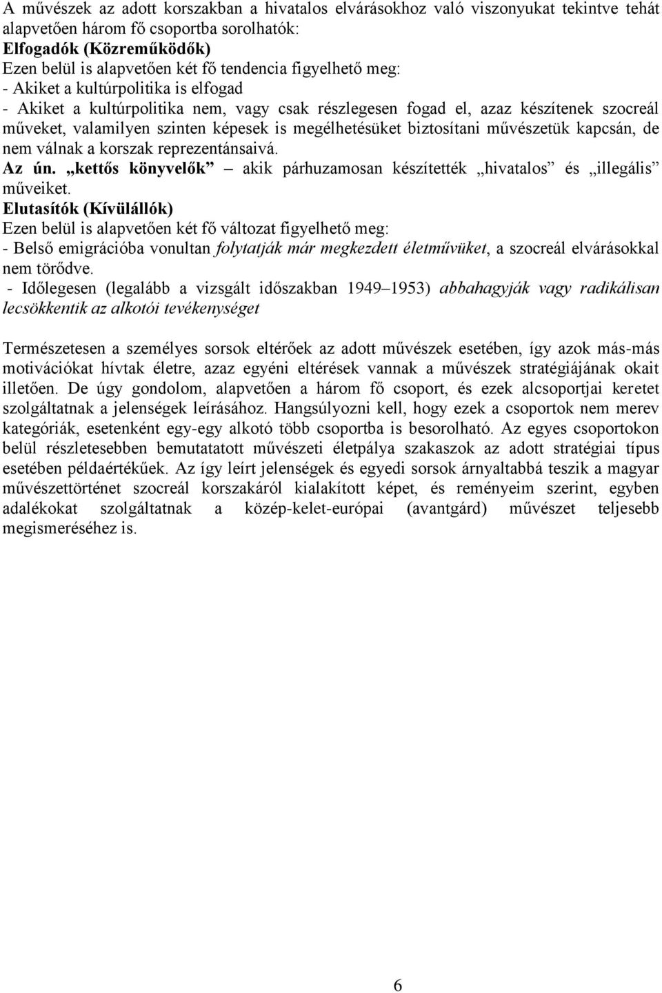 biztosítani művészetük kapcsán, de nem válnak a korszak reprezentánsaivá. Az ún. kettős könyvelők akik párhuzamosan készítették hivatalos és illegális műveiket.