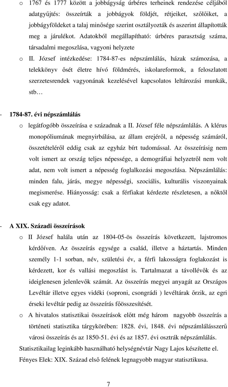 József ntézkedése: 784-87-es nészámlálás, házak számozása, a telekkönyv ısét életre hívó földmérés, skolareformok, a feloszlatott szerzetesrendek vagyonának kezelésével kacsolatos leltározás munkák,