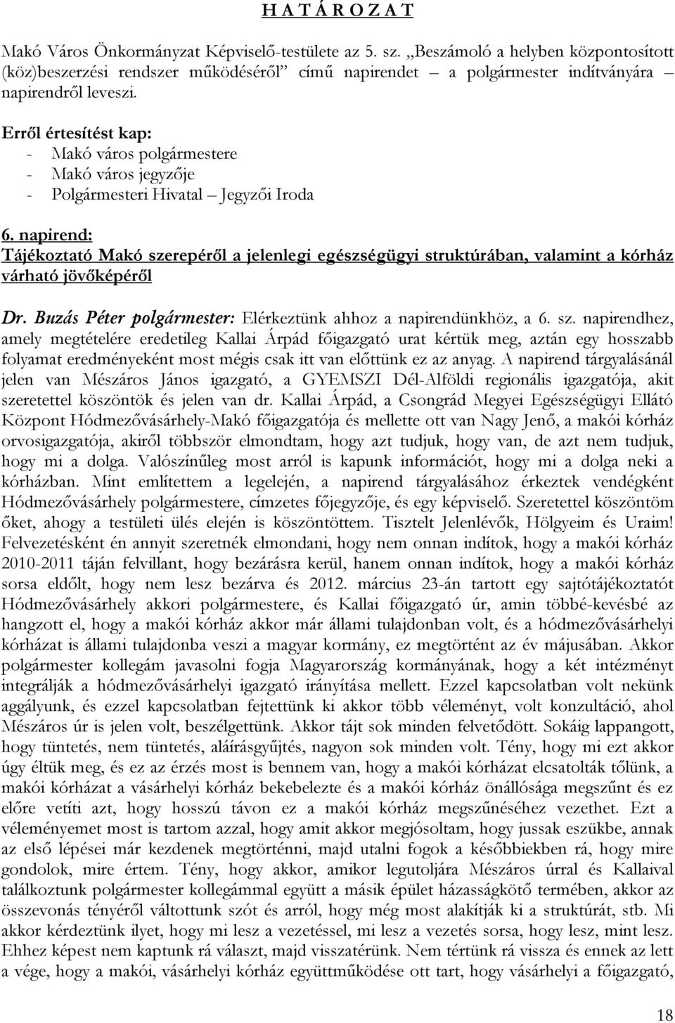 Erről értesítést kap: - Makó város polgármestere - Makó város jegyzője - Polgármesteri Hivatal Jegyzői Iroda 6.