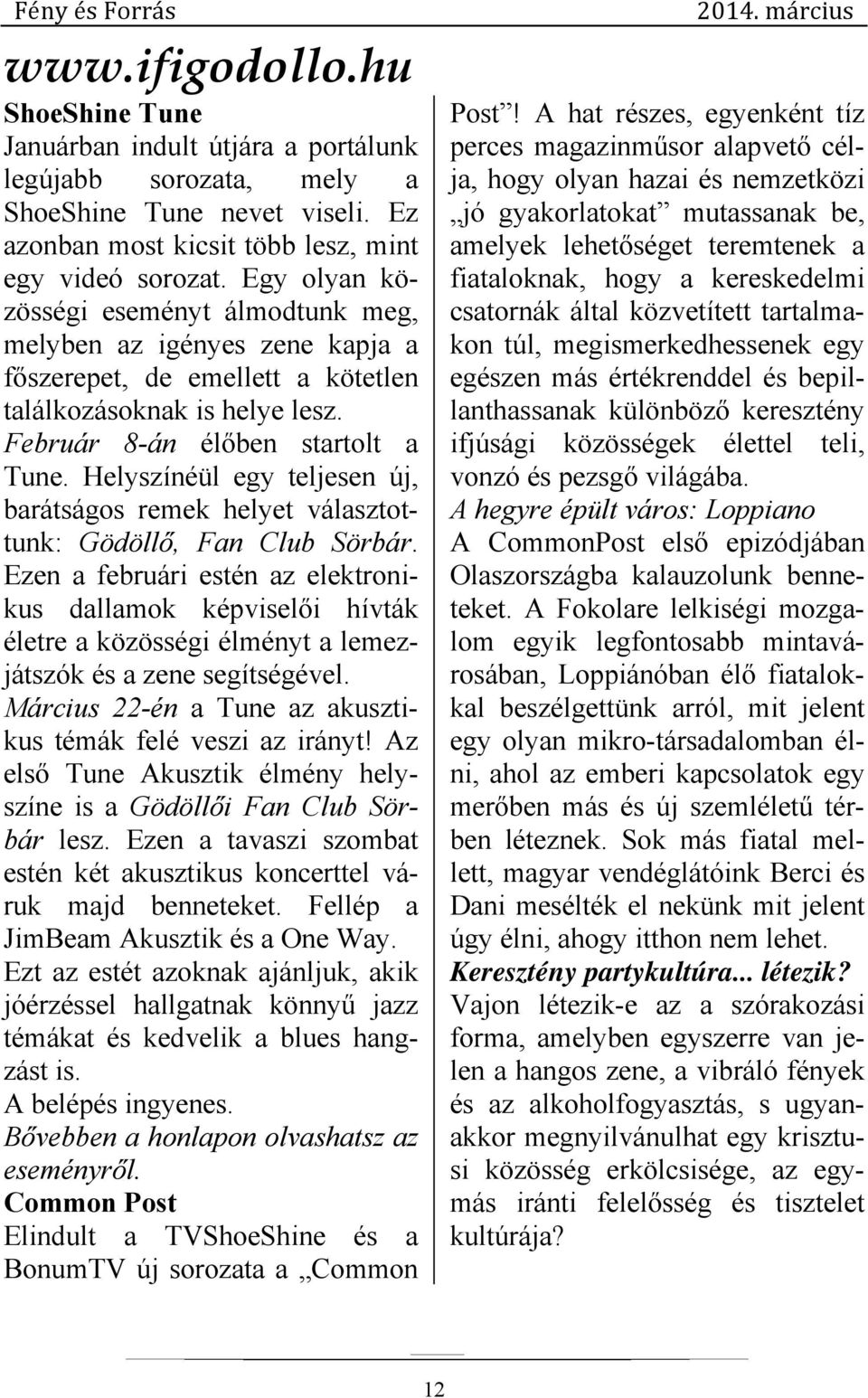 Helyszínéül egy teljesen új, barátságos remek helyet választottunk: Gödöllő, Fan Club Sörbár.