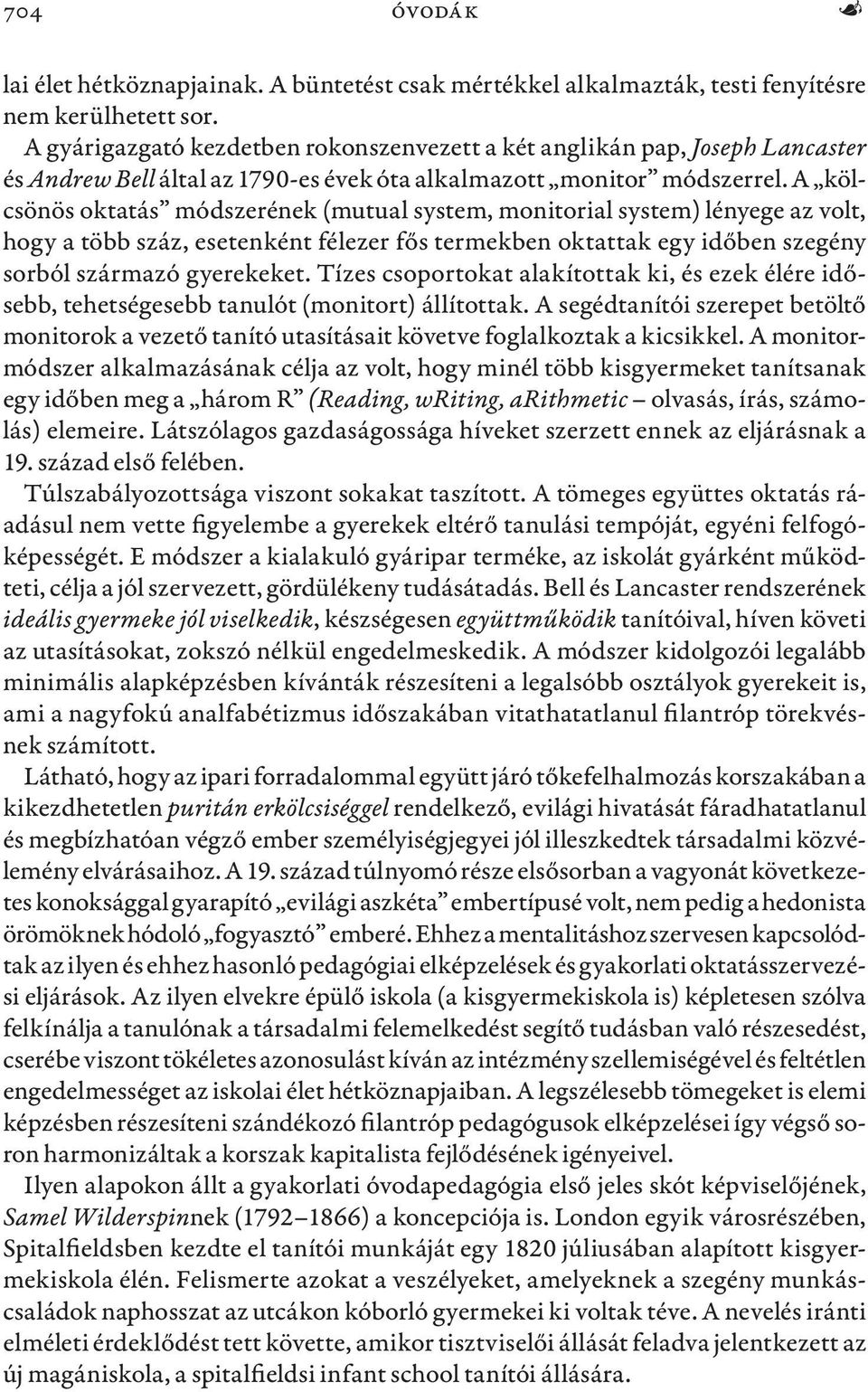 A kölcsönös oktatás módszerének (mutual system, monitorial system) lényege az volt, hogy a több száz, esetenként félezer fős termekben oktattak egy időben szegény sorból származó gyerekeket.