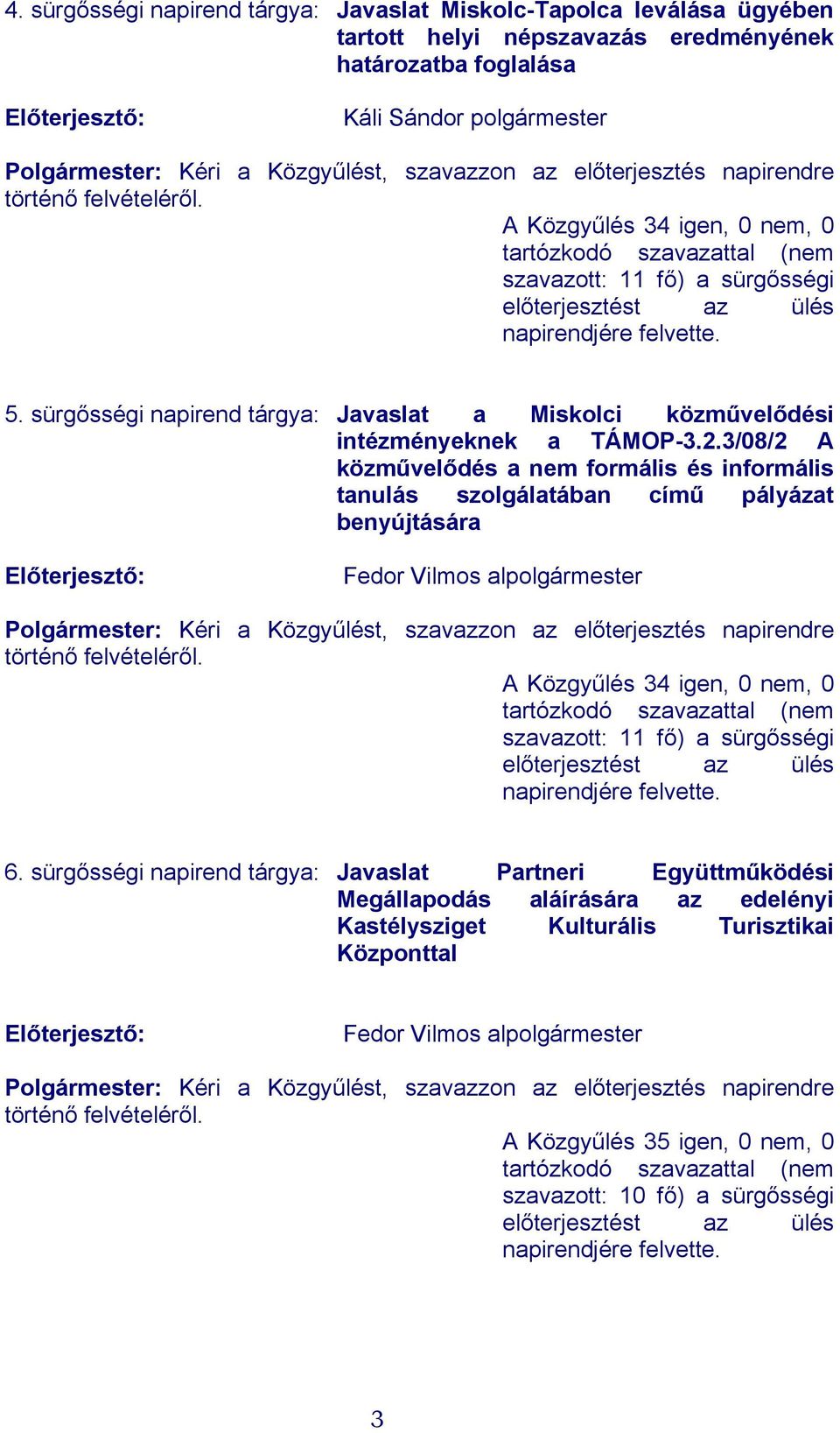 sürgősségi napirend tárgya: Javaslat a Miskolci közművelődési intézményeknek a TÁMOP-3.2.