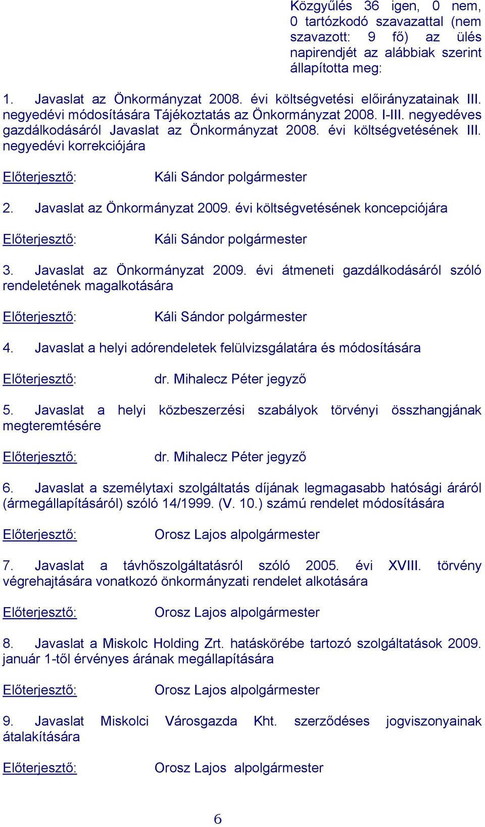 Javaslat az Önkormányzat 2009. évi költségvetésének koncepciójára Káli Sándor polgármester 3. Javaslat az Önkormányzat 2009.