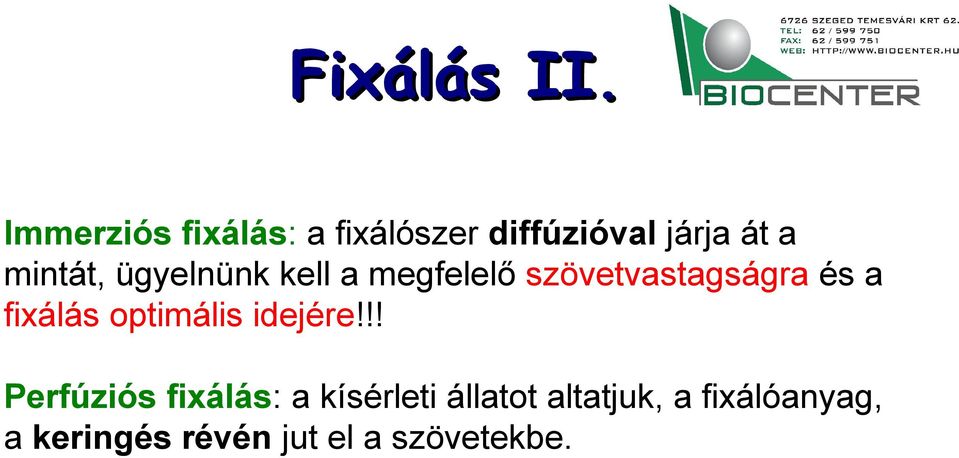 ügyelnünk kell a megfelelő szövetvastagságra és a fixálás