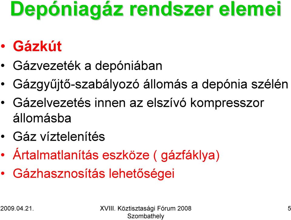 Gázelvezetés innen az elszívó kompresszor állomásba Gáz