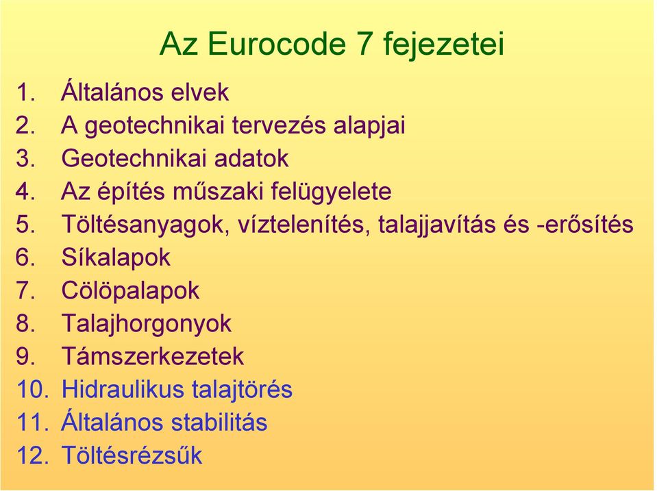 Töltésanyagok, víztelenítés, talajjavítás és -erősítés 6. Síkalapok 7.