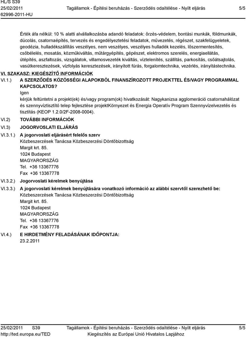 energiaellátás, útépítés, aszfaltozás, vizsgálatok, villamosvezeték kiváltás, víztelenítés, szállítás, parkosítás, csőátsajtolás, vasútkeresztezések, vízfolyás keresztezések, irányított fúrás,