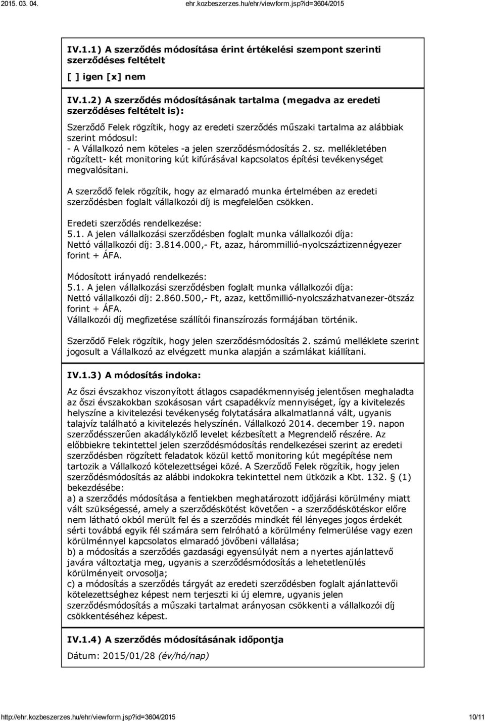 A szerződő felek rögzítik, hogy az elmaradó munka értelmében az eredeti szerződésben foglalt vállalkozói díj is megfelelően csökken. Eredeti szerződés rendelkezése: 5.1.