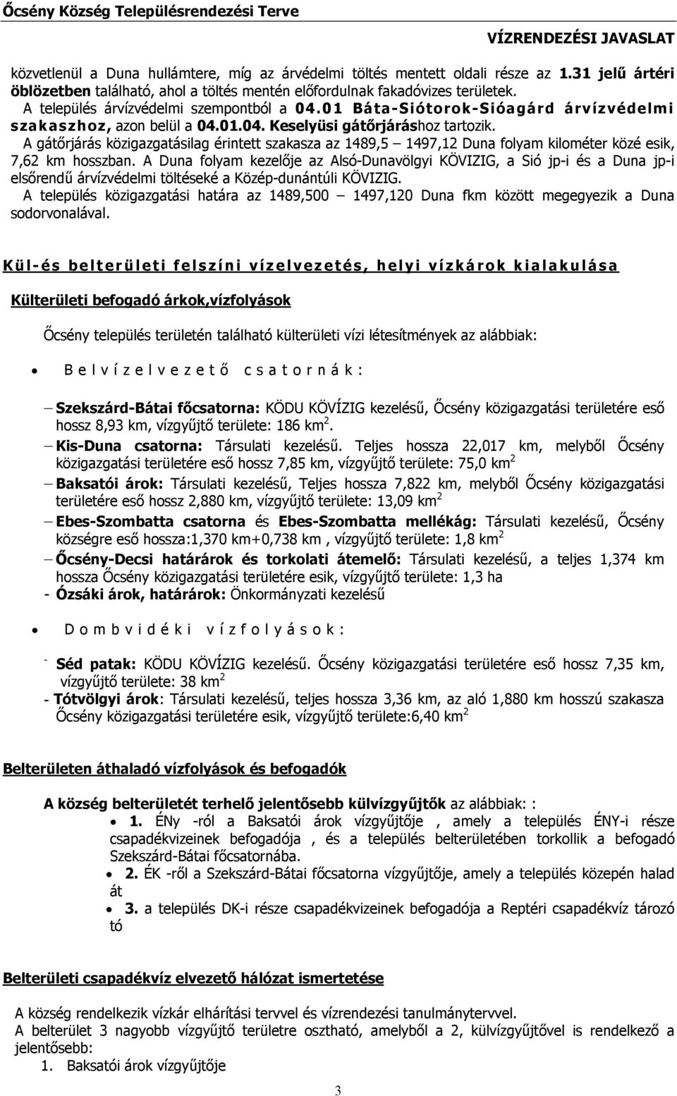A gátőrjárás közigazgatásilag érintett szakasza az 1489,5 1497,12 Duna folyam kilométer közé esik, 7,62 km hosszban.