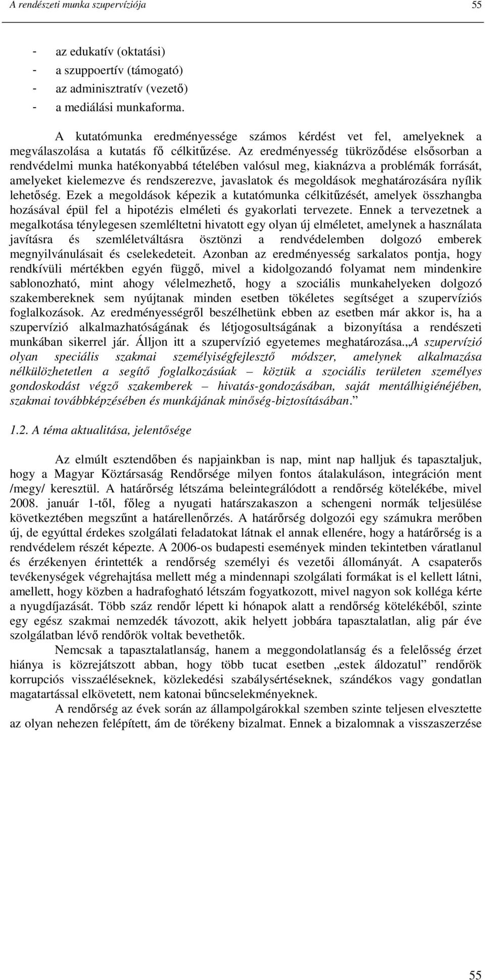 Az eredményesség tükrözıdése elsısorban a rendvédelmi munka hatékonyabbá tételében valósul meg, kiaknázva a problémák forrását, amelyeket kielemezve és rendszerezve, javaslatok és megoldások