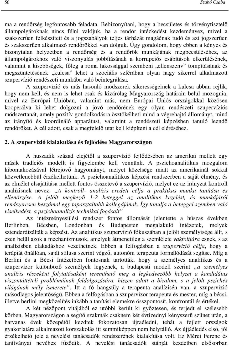 magáénak tudó és azt jogszerően és szakszerően alkalmazó rendırökkel van dolguk.