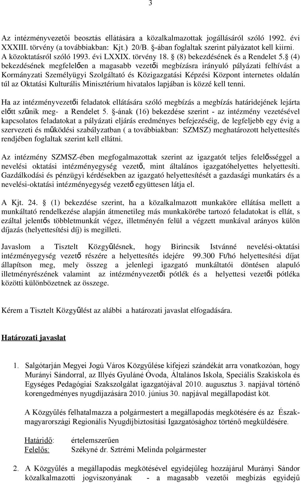 (4) bekezdésének megfelelően a magasabb vezető i megbízásra irányuló pályázati felhívást a Kormányzati Személyügyi Szolgáltató és Közigazgatási Képzési Központ internetes oldalán túl az Oktatási