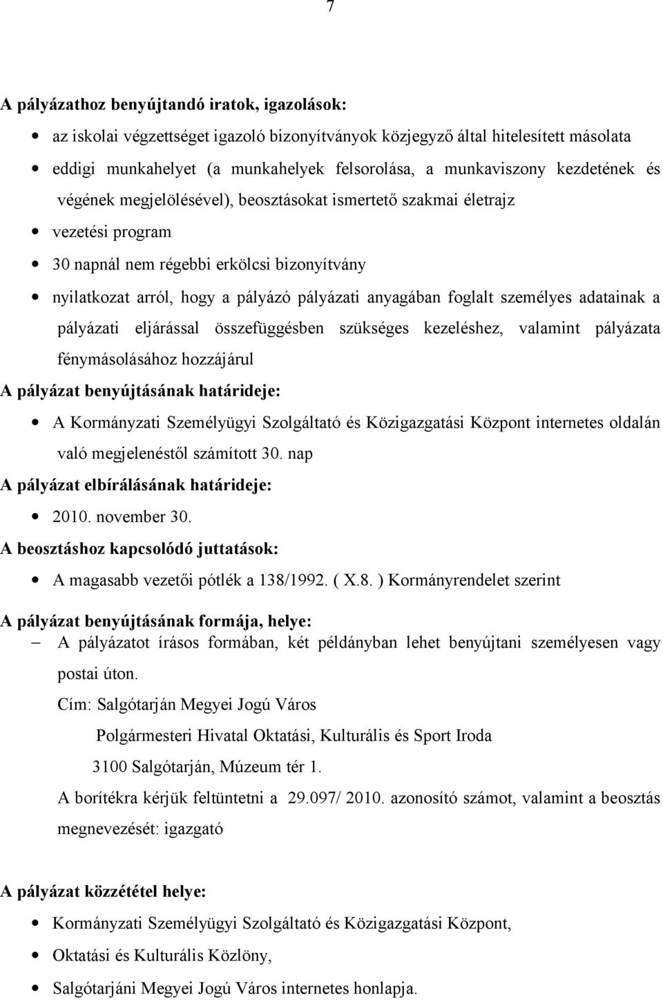 foglalt személyes adatainak a pályázati eljárással összefüggésben szükséges kezeléshez, valamint pályázata fénymásolásához hozzájárul A pályázat benyújtásának határideje: A Kormányzati Személyügyi