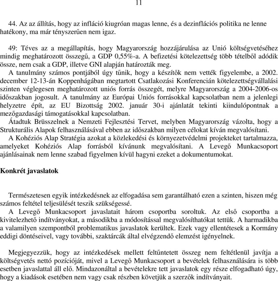 A befizetési kötelezettség több tételből adódik össze, nem csak a GDP, illetve GNI alapján határozták meg. A tanulmány számos pontjából úgy tűnik, hogy a készítők nem vették figyelembe, a 2002.