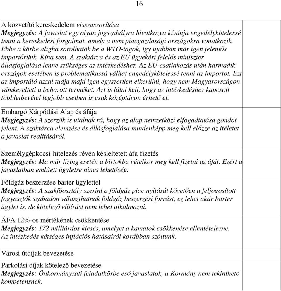 A szaktárca és az EU ügyekért felelős miniszter állásfoglalása lenne szükséges az intézkedéshez.