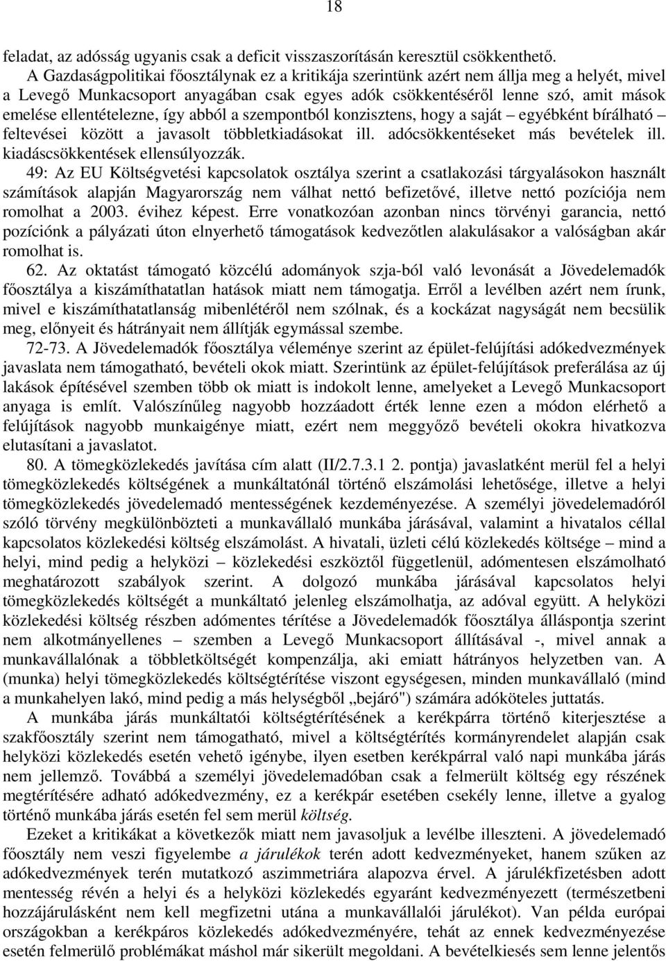 ellentételezne, így abból a szempontból konzisztens, hogy a saját egyébként bírálható feltevései között a javasolt többletkiadásokat ill. adócsökkentéseket más bevételek ill.