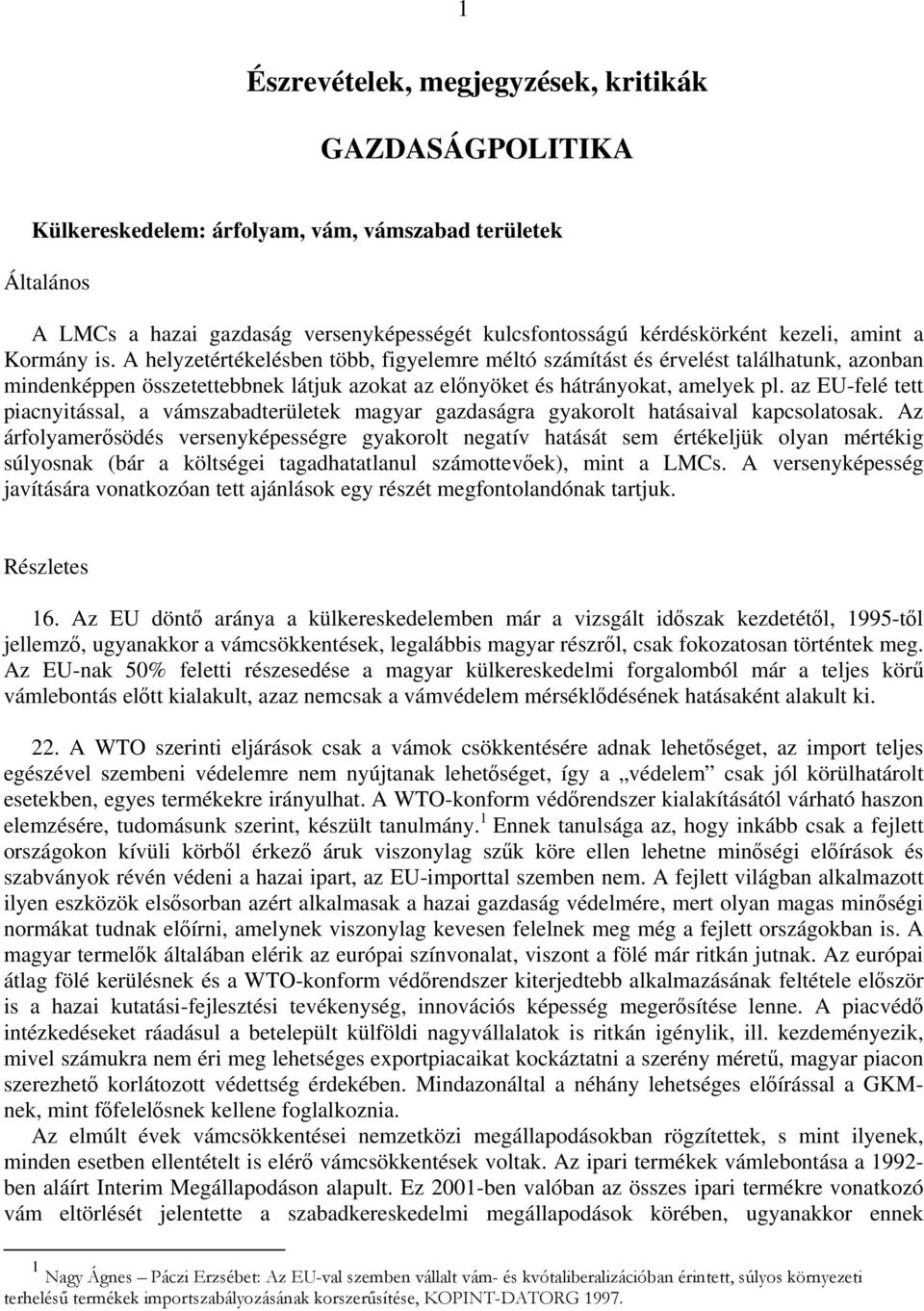 az EU-felé tett piacnyitással, a vámszabadterületek magyar gazdaságra gyakorolt hatásaival kapcsolatosak.