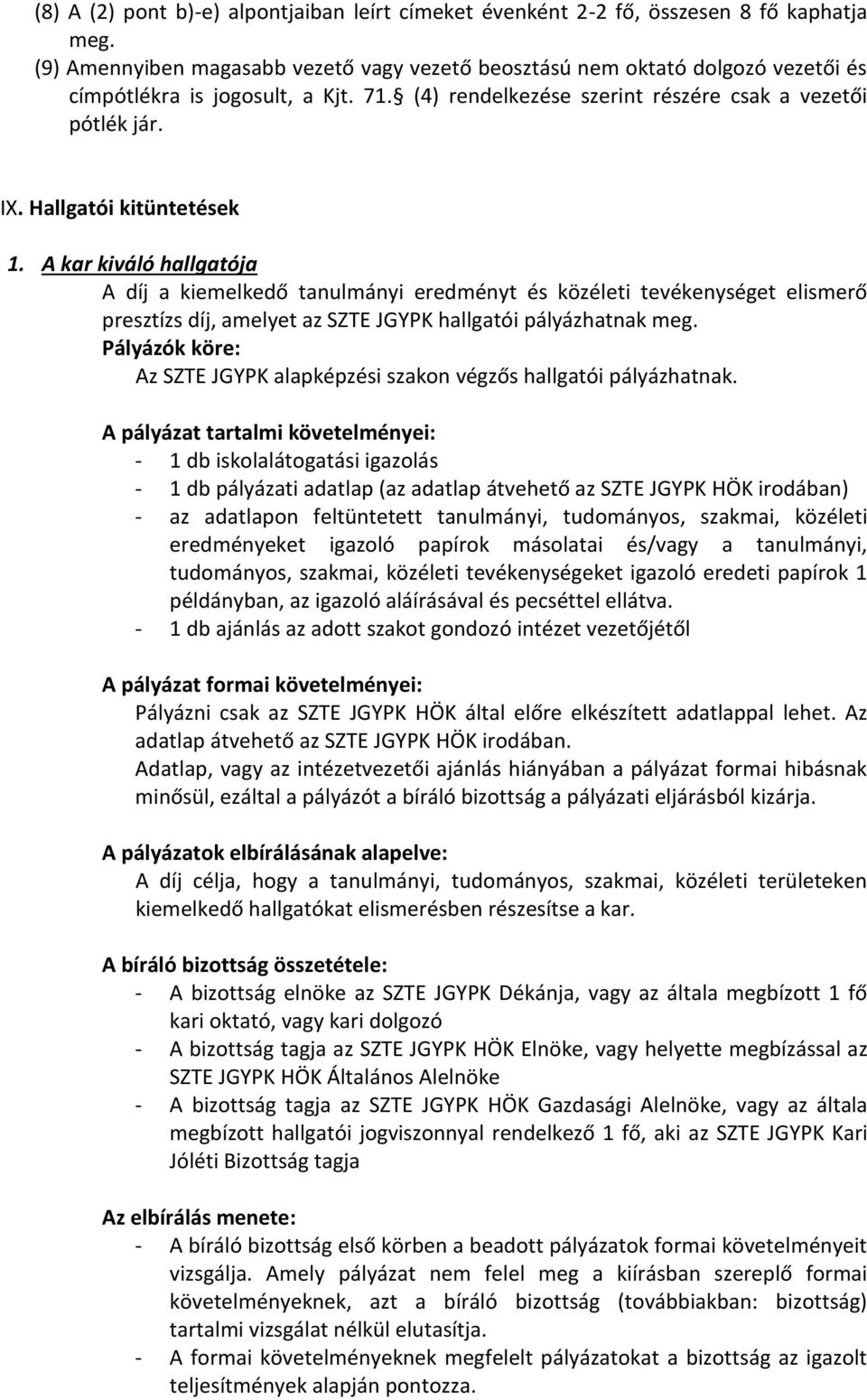 Hallgatói kitüntetések 1. A kar kiváló hallgatója A díj a kiemelkedő tanulmányi eredményt és közéleti tevékenységet elismerő presztízs díj, amelyet az SZTE JGYPK hallgatói pályázhatnak meg.