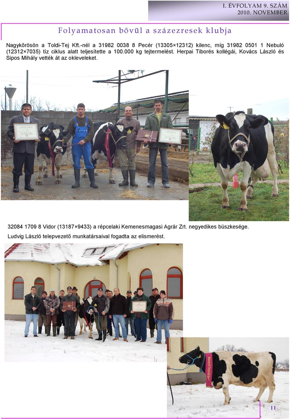 000 kg tejtermelést. Herpai Tiborés kollégái, Kovács László és Sipos Mihály vették át az okleveleket.