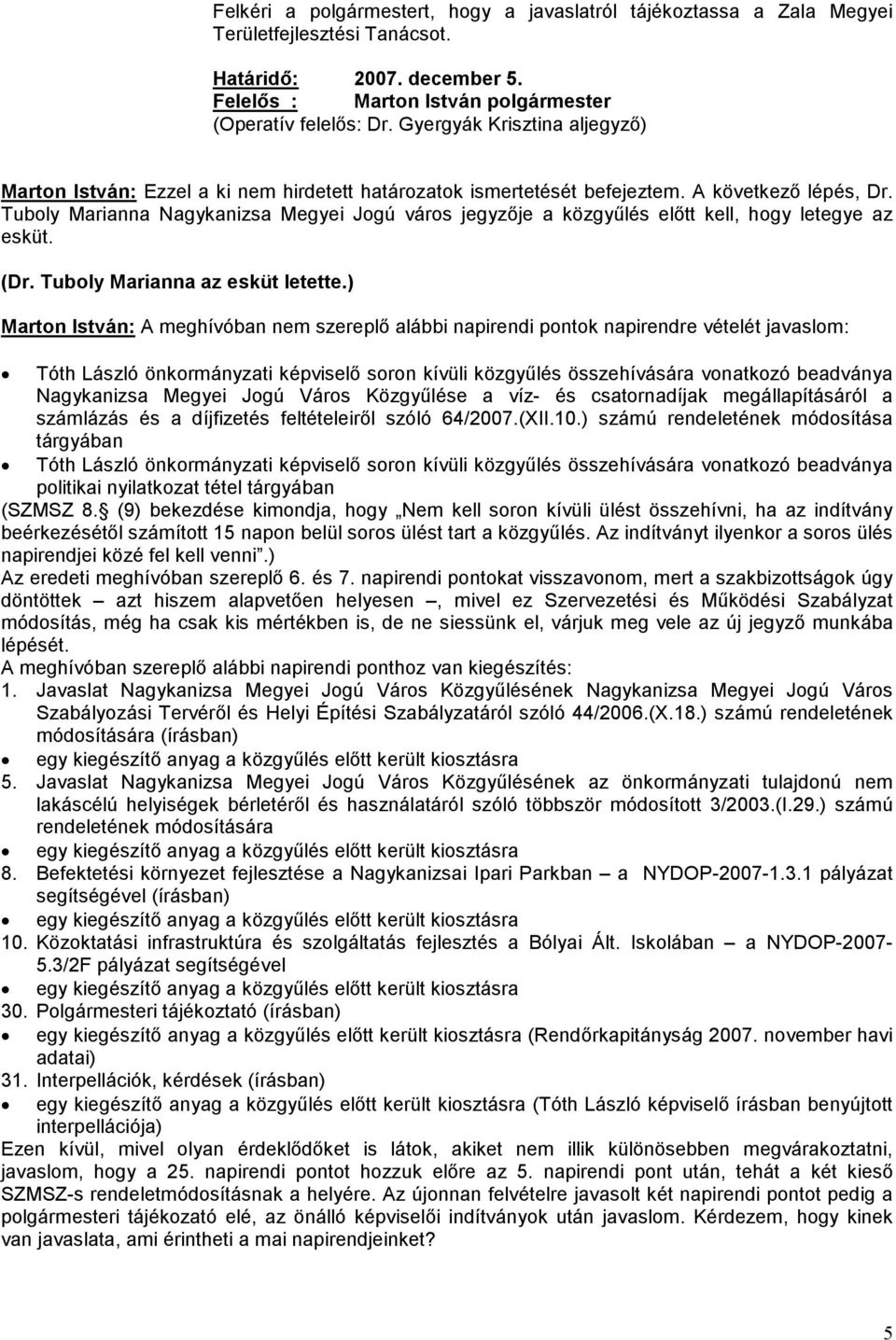 Tuboly Marianna Nagykanizsa Megyei Jogú város jegyzője a közgyűlés előtt kell, hogy letegye az esküt. (Dr. Tuboly Marianna az esküt letette.