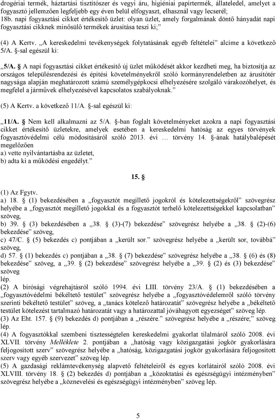 A kereskedelmi tevékenységek folytatásának egyéb feltételei alcíme a következő 5/A. -sal egészül ki: 5/A.