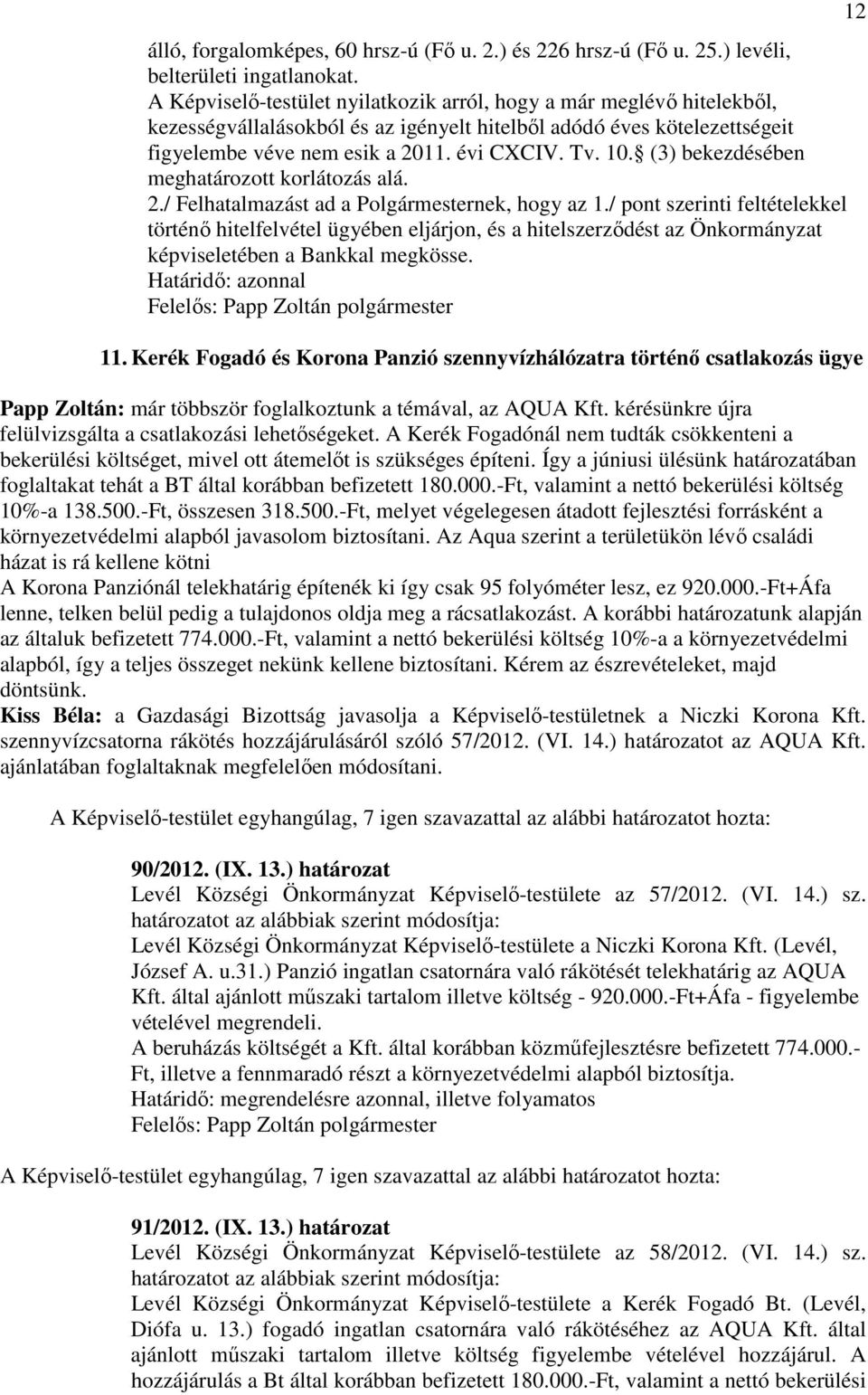 (3) bekezdésében meghatározott korlátozás alá. 2./ Felhatalmazást ad a Polgármesternek, hogy az 1.