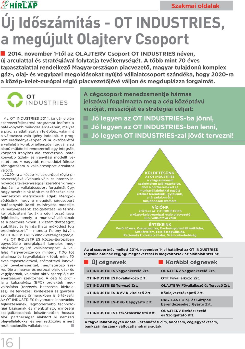 közép-kelet-európai régió piacvezetőjévé váljon és megduplázza forgalmát. Az OT INDUSTRIES 2014.
