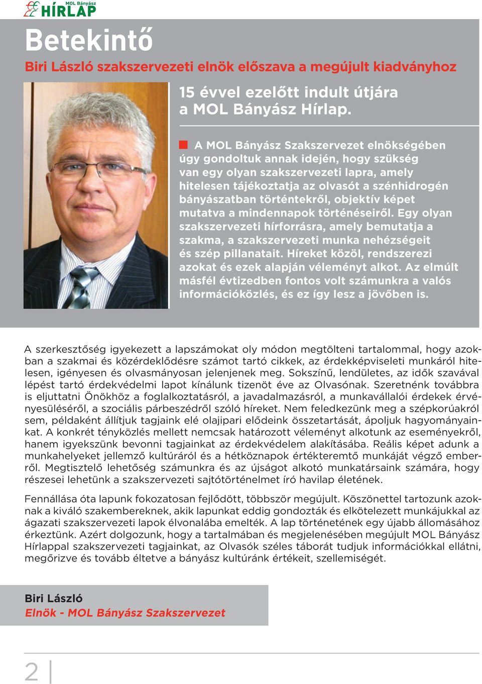objektív képet mutatva a mindennapok történéseiről. Egy olyan szakszervezeti hírforrásra, amely bemutatja a szakma, a szakszervezeti munka nehézségeit és szép pillanatait.