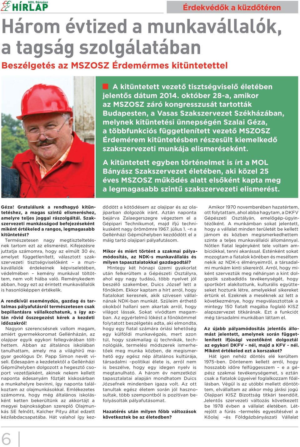Érdemérem kitüntetésben részesült kiemelkedő szakszervezeti munkája elismeréseként.