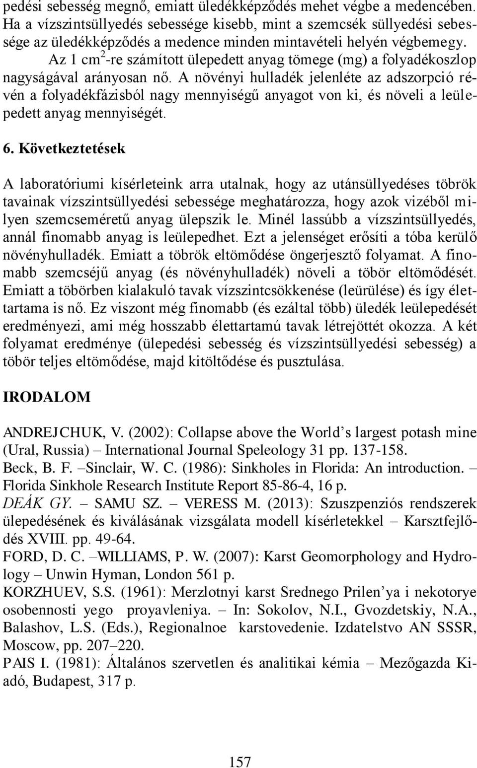 Az 1 cm 2 -re számított ülepedett anyag tömege (mg) a folyadékoszlop nagyságával arányosan nő.