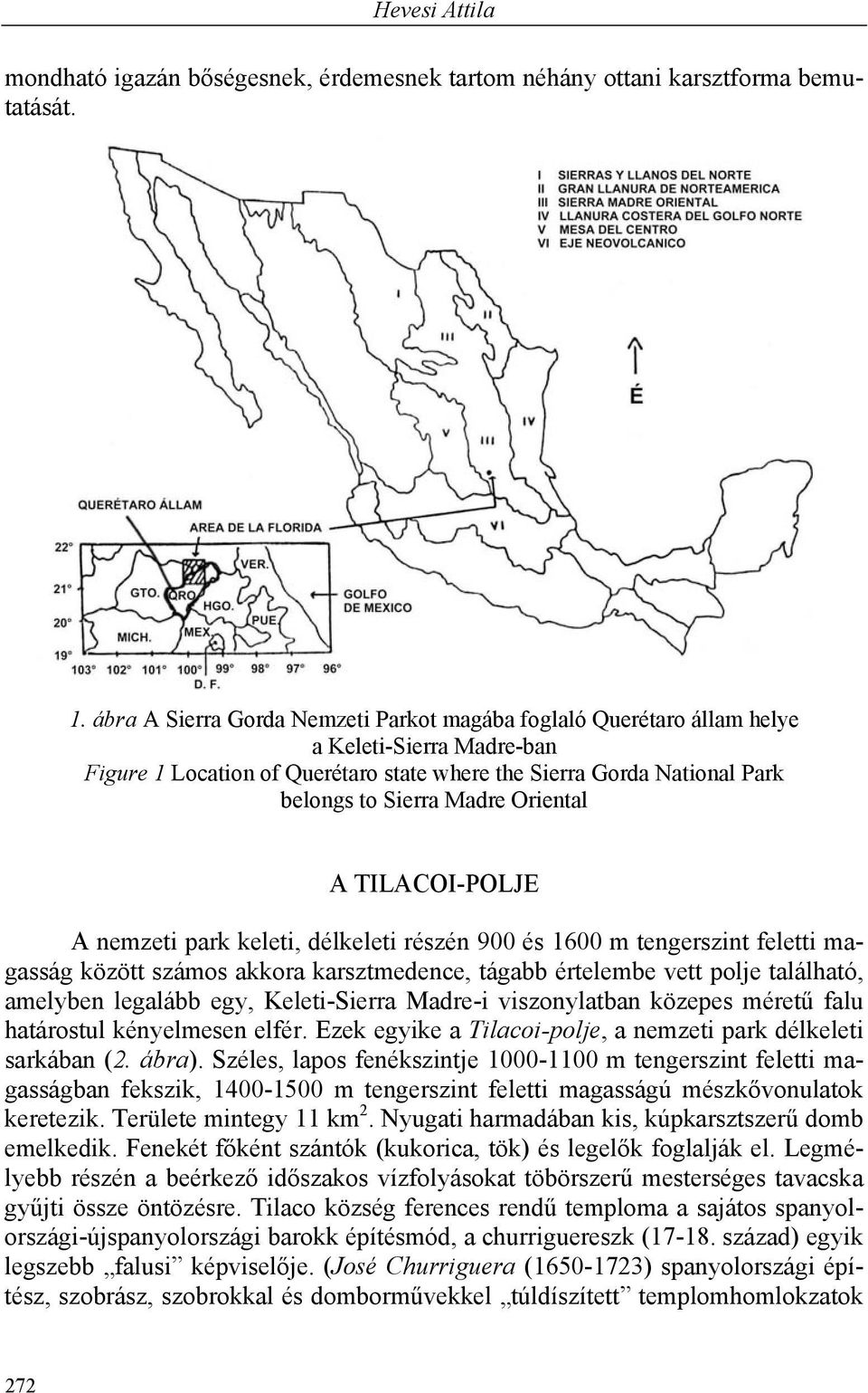 Oriental A TILACOI-POLJE A nemzeti park keleti, délkeleti részén 900 és 1600 m tengerszint feletti magasság között számos akkora karsztmedence, tágabb értelembe vett polje található, amelyben